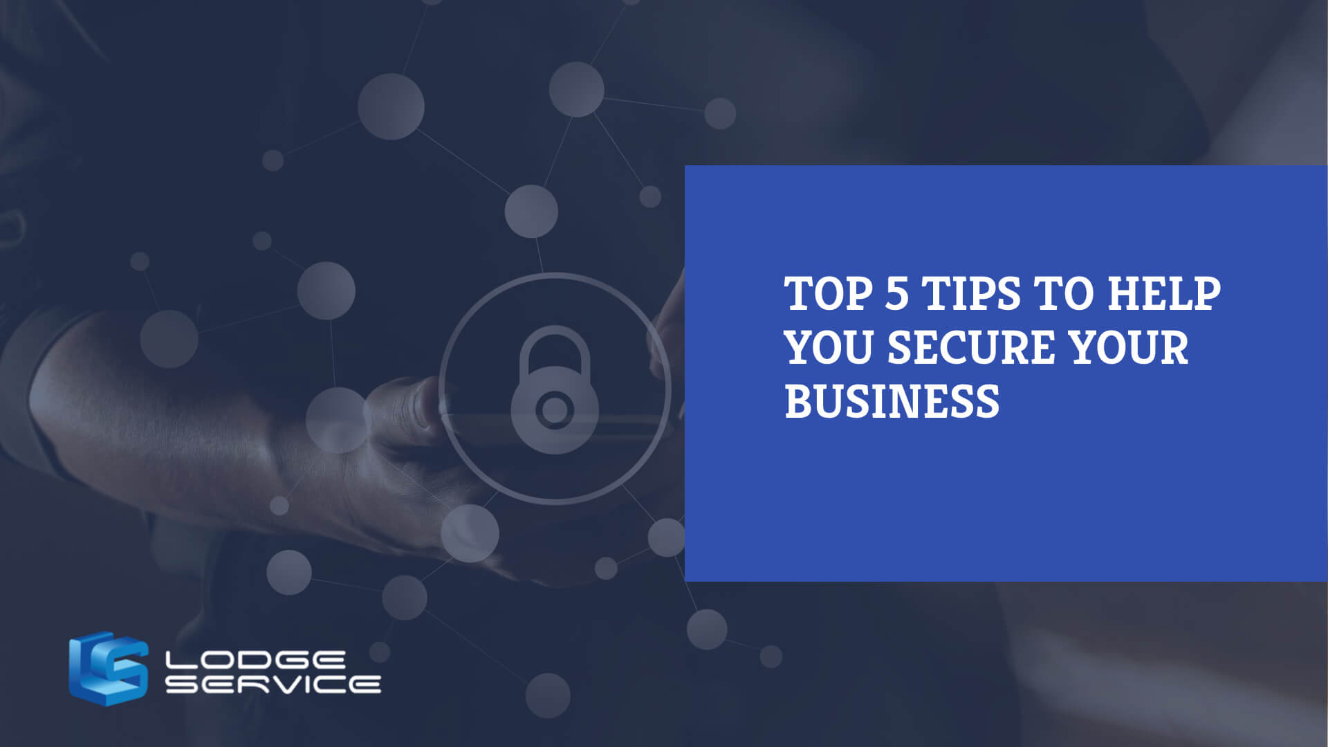 Top 5 tips to help you secure your business
