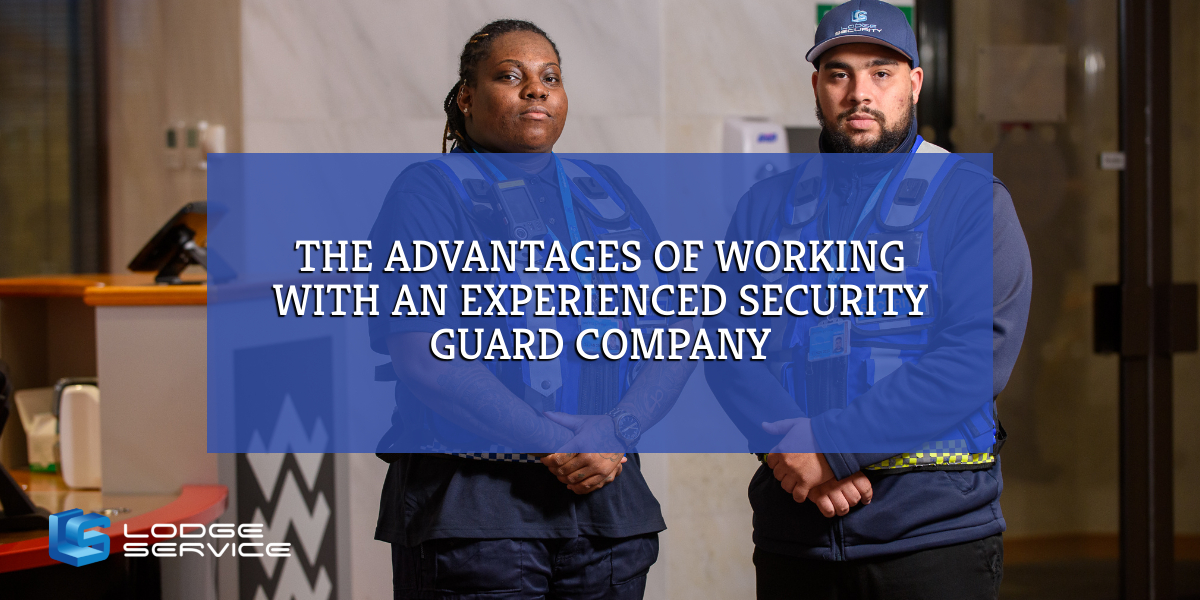 The Advantages of Working With an Experienced Security Guard Company