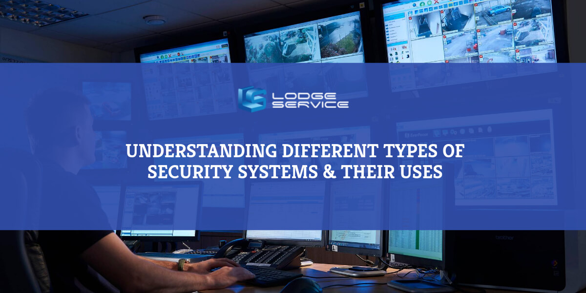 Understanding the Different Types of Security Systems & Their Uses