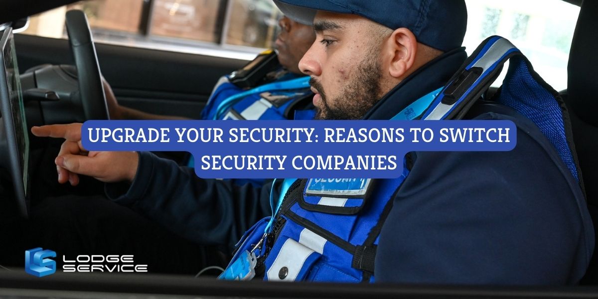 Upgrade Your Security: Reasons To Switch Security Companies