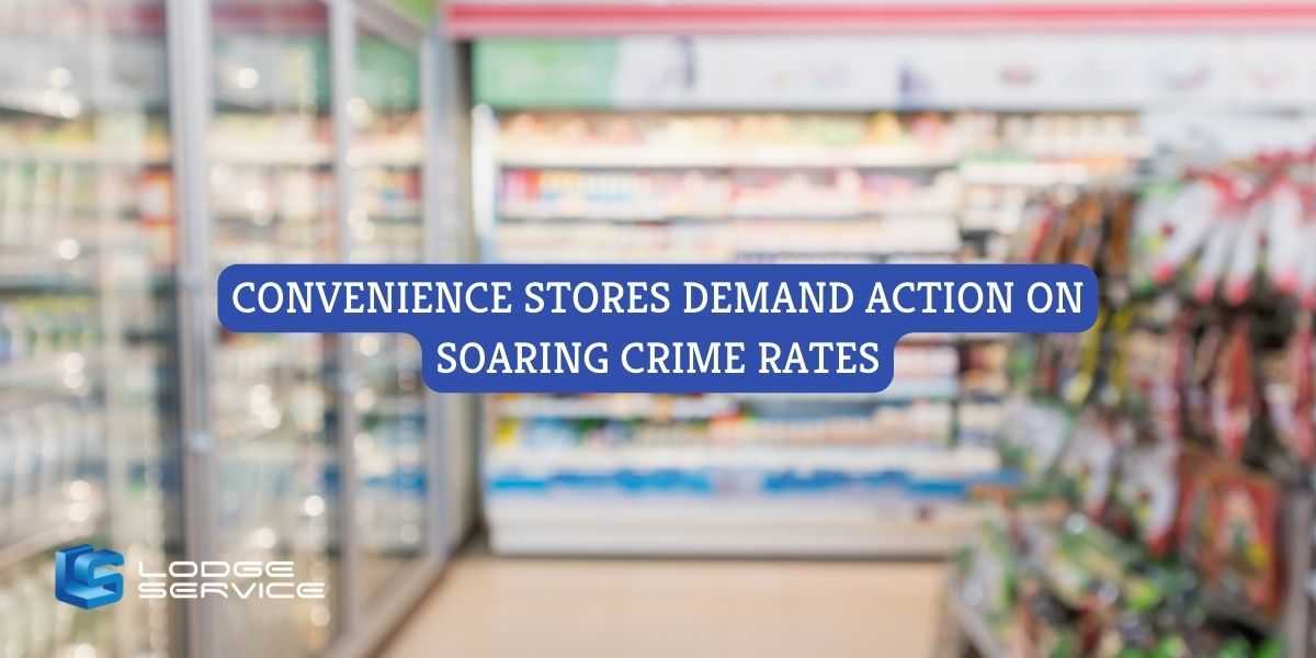 Convenience Stores Demand Action on Soaring Retail Crime Rates 2023
