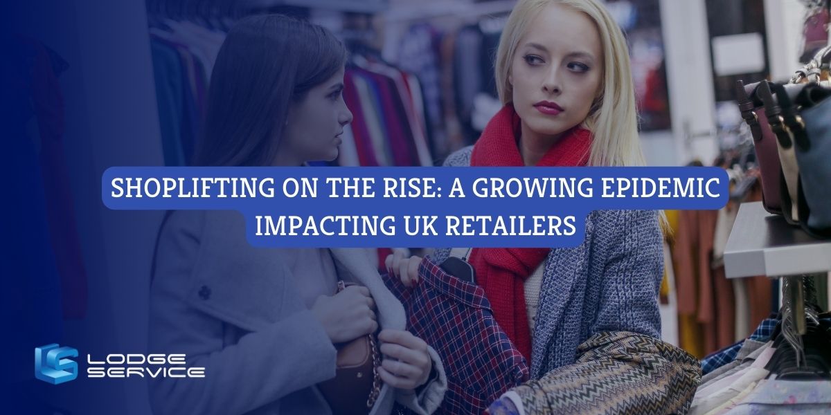 Shoplifting on the Rise: A Growing Epidemic Impacting UK Retailers