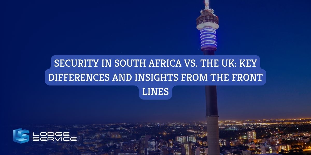 Security in South Africa vs. the UK: Key Differences and Insights from the Front Lines