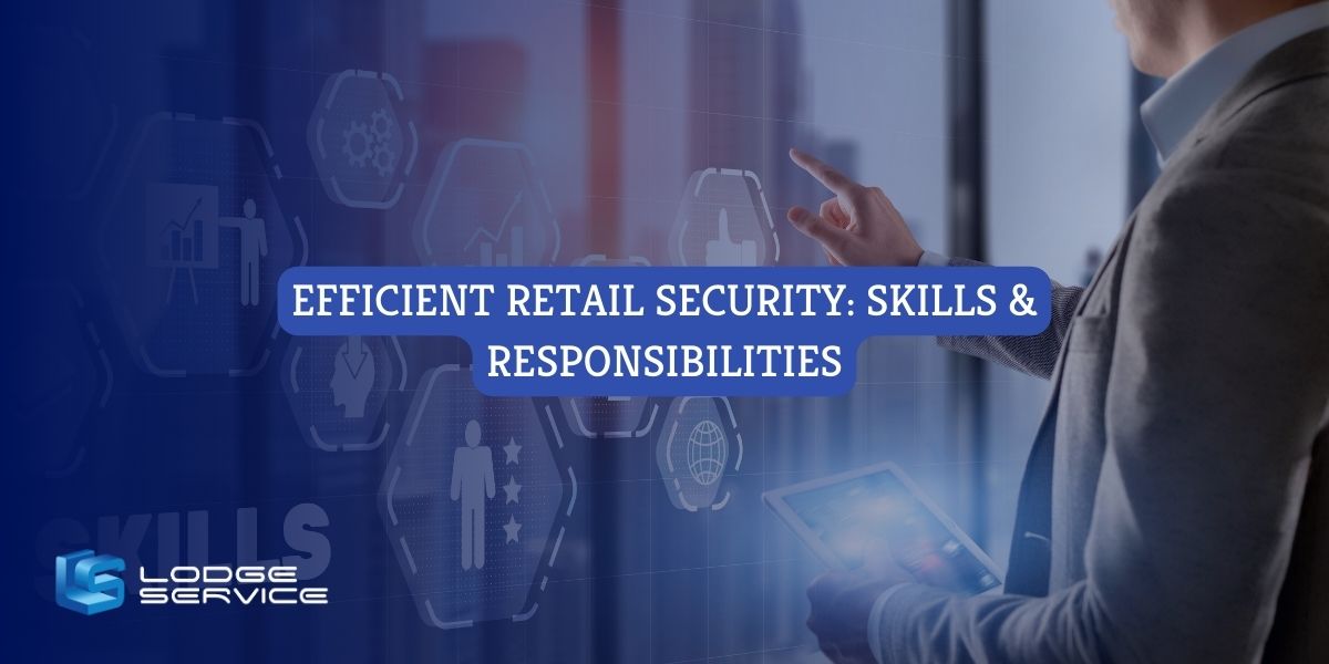 Efficient Retail Security: Skills & Responsibilities