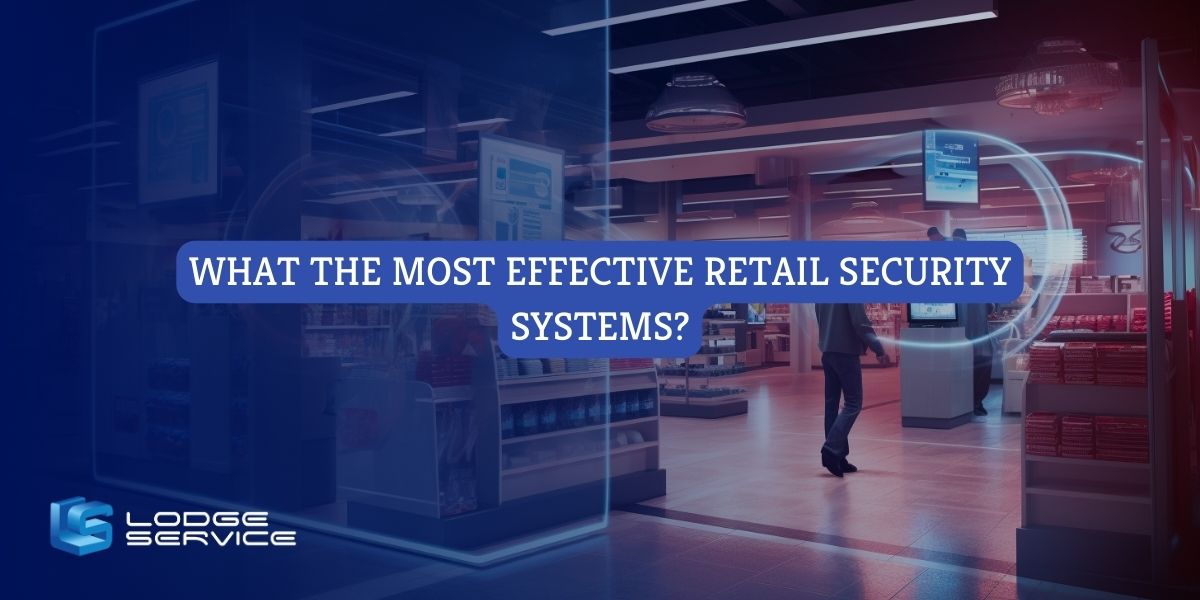 What the Most Effective Retail Security Systems?