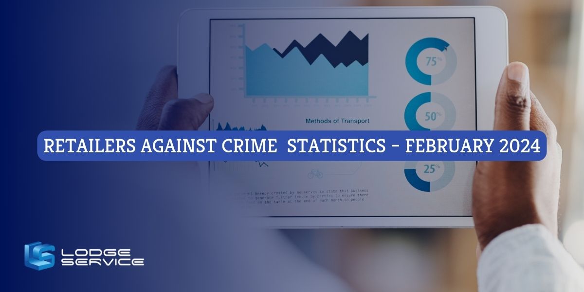 Retailers Against Crime Monthly Statistics – February 2024